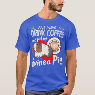 Ik wil alleen maar koffie Drinken en mijn Guinee p T-shirt