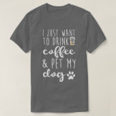 Ik wil alleen maar koffie Drinken en mijn hond lat T-shirt (Design voorkant)