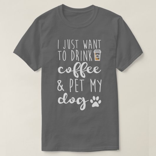 Ik wil alleen maar koffie Drinken en mijn hond lat T-shirt (Design voorkant)