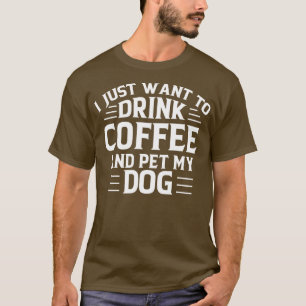 Ik wil alleen maar koffie Drinken en mijn hond pak T-shirt