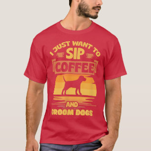 Ik wil alleen maar koffie en groom Dogs Funny Pet T-shirt