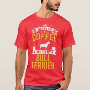 Ik wil alleen maar koffie en mijn Bull Terrier Dog T-shirt