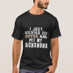 Ik wil alleen maar koffie en m'n dachshund. t-shirt
