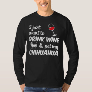Ik wil alleen maar mijn Chihuahua Dog Drinken T-shirt