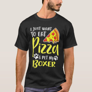 Ik wil alleen maar Pizza en mijn Boxer eten T-shirt