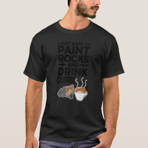 Ik wil alleen maar rotsen schilderen en koffie Dri T-shirt