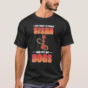 Ik wil alleen maar Shisha roken en mijn honden Shi T-shirt