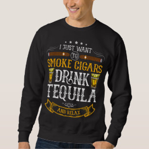 Ik wil alleen maar sigaren drink Tequila en rela r Trui