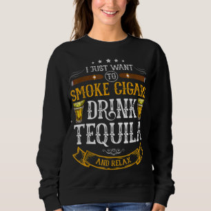 Ik wil alleen maar sigaren drink Tequila en rela r Trui