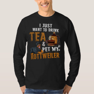 Ik wil alleen maar thee Drinken met mijn rottweile T-shirt