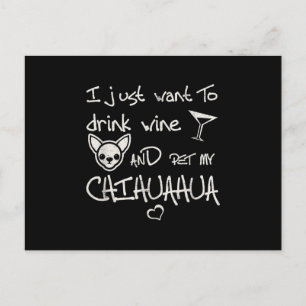 Ik wil alleen maar wijn Drinken en mijn Chihuahua Briefkaart