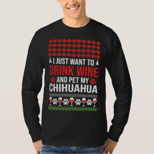 Ik wil alleen maar wijn Drinken en mijn Chihuahua  T-shirt