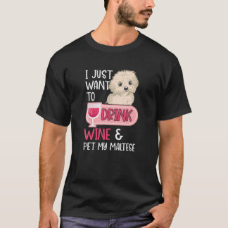 Ik wil alleen maar wijn Drinken en mijn Maltese ho T-shirt