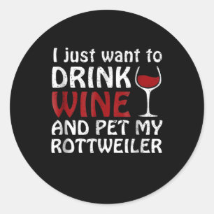 Ik wil alleen maar wijn drinken en mijn rottweiler ronde sticker