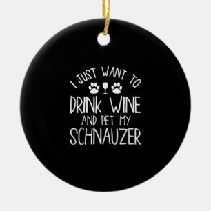 ik wil alleen maar wijn drinken en mijn schnauzer keramisch ornament