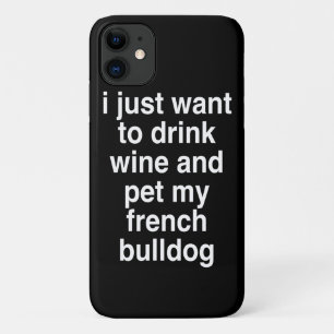 Ik wil alleen maar wijn en mijn Franse hond Drinke Case-Mate iPhone Case