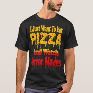 Ik wil alleen Pizza eten en horrorfilms bekijken T-shirt