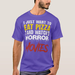 Ik wil alleen Pizza eten en horrorfilms zien H T-shirt