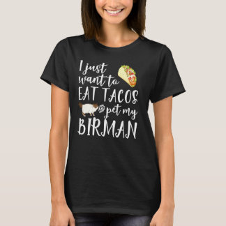 Ik wil alleen Tacos eten en mijn Birmankeketje ete T-shirt