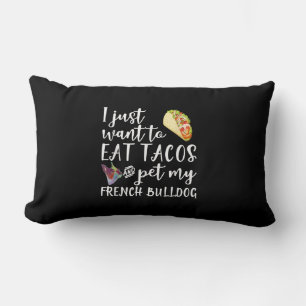 Ik wil alleen Tacos eten en mijn Franse Bulldog et Kussen