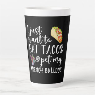 Ik wil alleen Tacos eten en mijn Franse Bulldog et Latte Mok