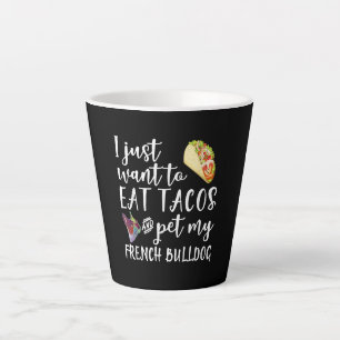 Ik wil alleen Tacos eten en mijn Franse Bulldog et Latte Mok