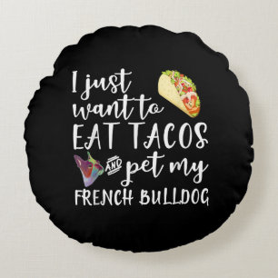 Ik wil alleen Tacos eten en mijn Franse Bulldog et Rond Kussen
