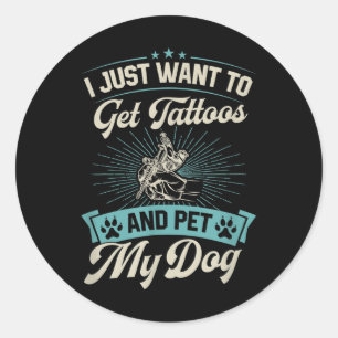 Ik wil alleen Tattoos halen en mijn hond eten Ronde Sticker