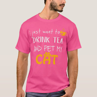 Ik wil alleen Tea Drinken en mijn kat eten T-shirt