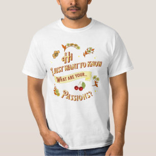 Ik wil alleen weten wat je passies zijn. t-shirt