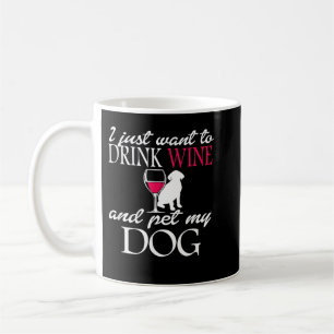 Ik wil alleen Wijn Drinken en mijn Dog Funny Pet Koffiemok