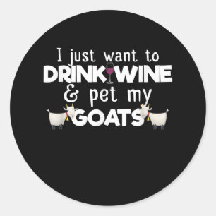 Ik wil alleen wijn Drinken en mijn geiten eten Ronde Sticker