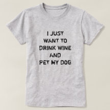 IK WIL ALLEEN WINE DRINKEN EN MIJN HOND PLAATSEN.