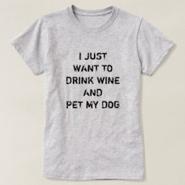 IK WIL ALLEEN WINE DRINKEN EN MIJN HOND PLAATSEN. T-SHIRT