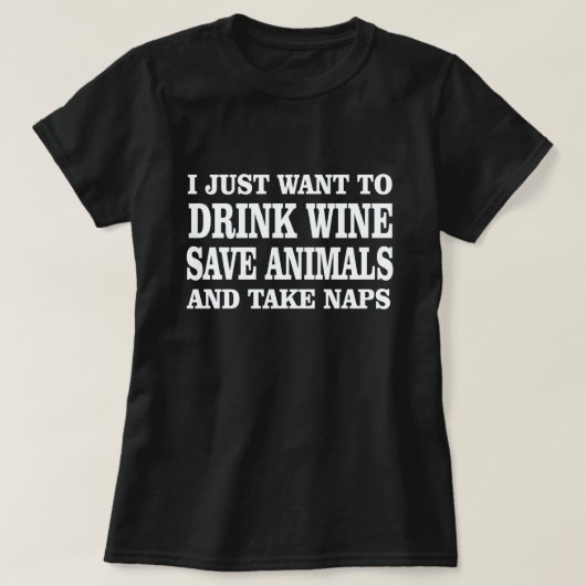 IK WIL ALLEEN WINE DRINKEN OM DIEREN TE BESPAREN D T-SHIRT (Design voorkant)