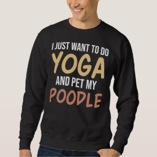 Ik wil alleen Yoga doen en mijn poedel pakken Trui