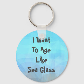 Ik wil als een Zee glas ouder worden Sleutelhanger