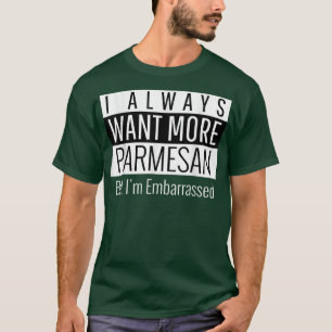 Ik wil altijd meer parmesan t-shirt