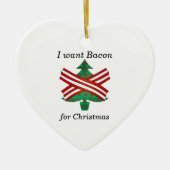 Ik wil bacon voor kerstmis keramisch ornament (Voorkant)