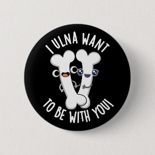 Ik wil bij je zijn Funny Bone Pun Dark BG Ronde Button 5,7 Cm