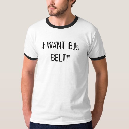 IK WIL BJ's BELT! T-shirt (Voorkant)
