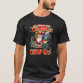 Ik wil Cheap-gas deze kerstkerstkerstkerstman T-shirt (Voorkant)