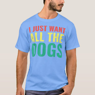 Ik wil dat alle honden Funny Dog Lover Dog eigenaa T-shirt
