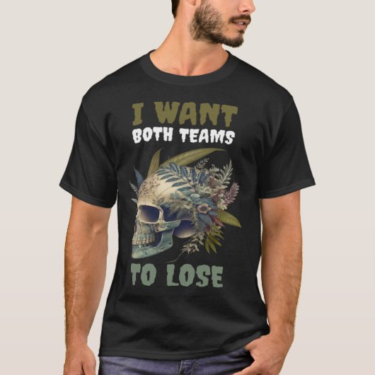 Ik wil dat beide teams 2 verliezen t-shirt (Voorkant)