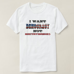 IK WIL DAT DEMOCRATIE GEEN DICTATORSCHAP IS T-SHIRT