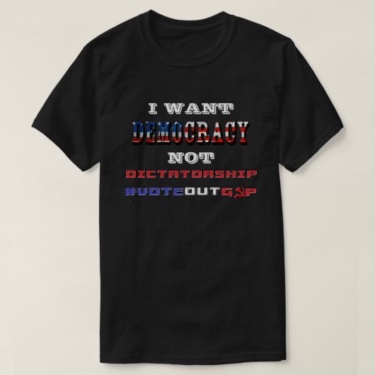 IK WIL DAT DEMOCRATIE NIET DICTATORSHIP #VOTEOUTGO T-SHIRT (Design voorkant)