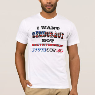 IK WIL DAT DEMOCRATIE NIET DICTATORSHIP #VOTEOUTGO T-SHIRT