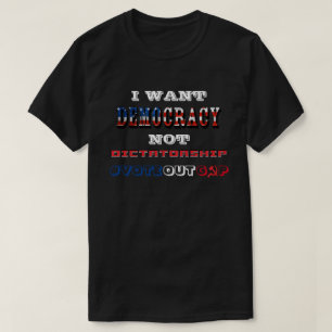 IK WIL DAT DEMOCRATIE NIET DICTATORSHIP #VOTEOUTGO T-SHIRT