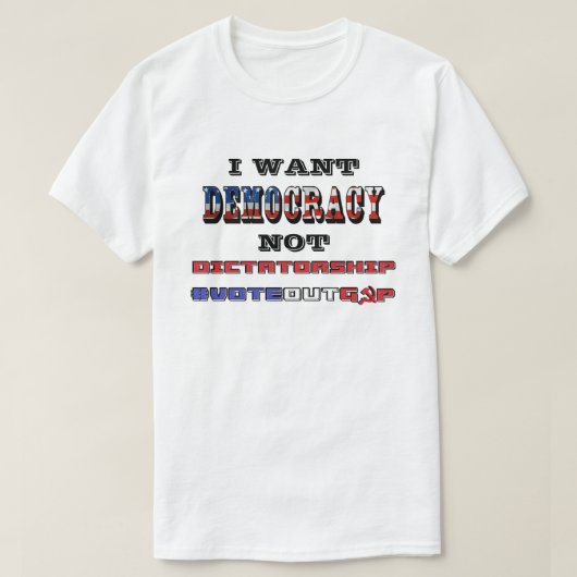 IK WIL DAT DEMOCRATIE NIET DICTATORSHIP #VOTEOUTGO T-SHIRT (Design voorkant)