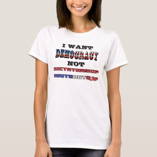 IK WIL DAT DEMOCRATIE NIET DICTATORSHIP #VOTEOUTGO T-SHIRT (Voorkant)